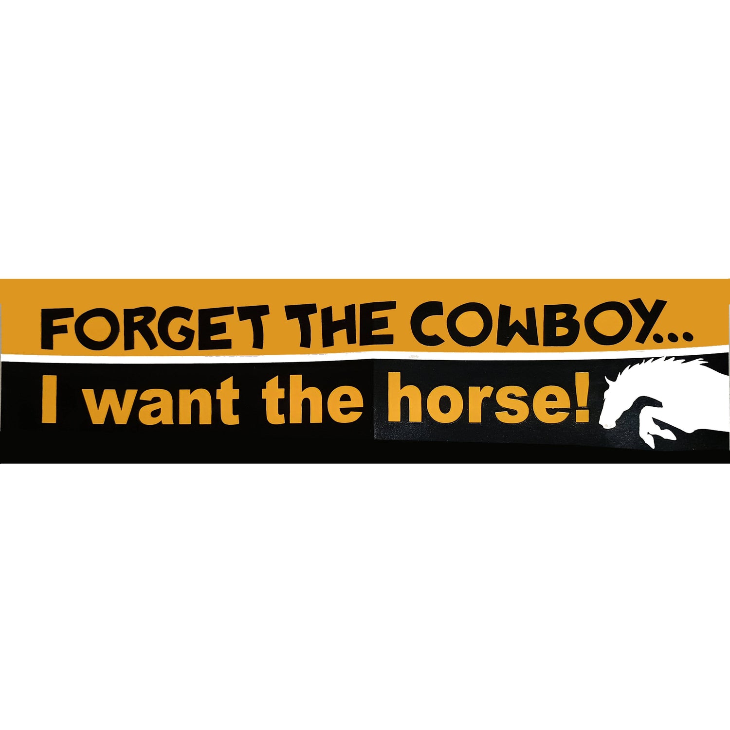 Horse Bumper Sticker Forget the cowboy...