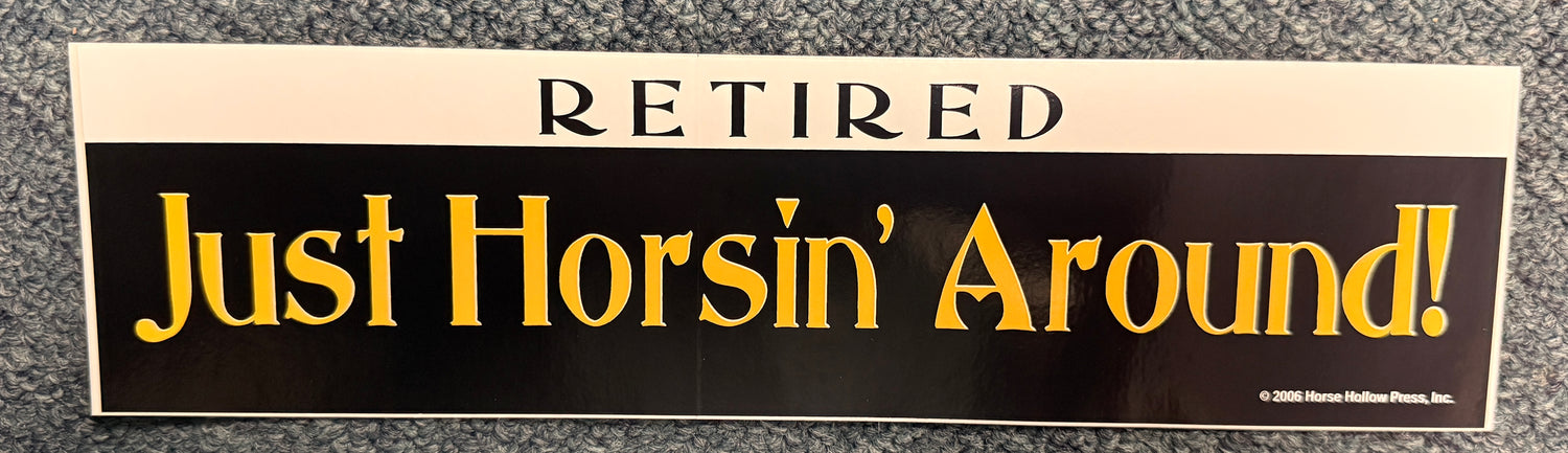 Horse Bumper Sticker Retired just horsin' around!