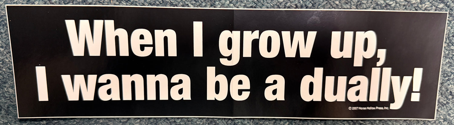Horse Bumper Sticker When I grow up, I wanna be a Dually!