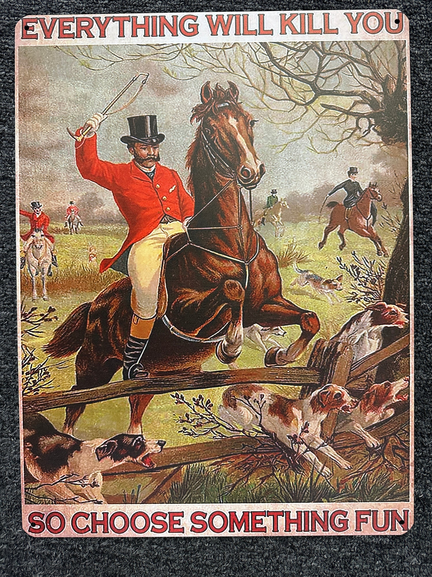 Fox Hunting Vintage Tin Sign Everything Will Kill You so Choose Something Fun