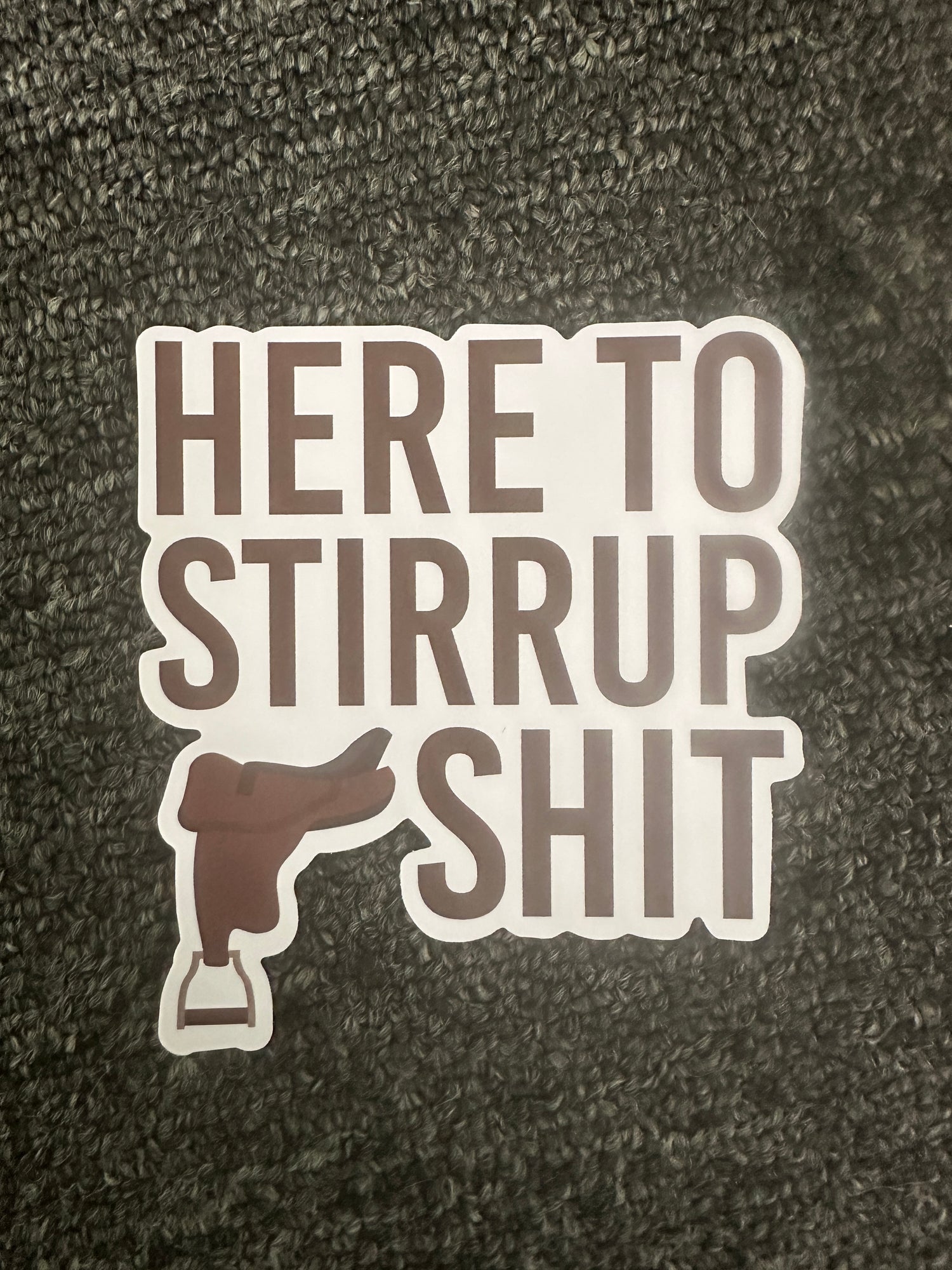 Sticker - Here to stirrup Sh*T